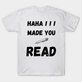 HAHA MADE YOU READ FUNNY SAYING T-Shirt